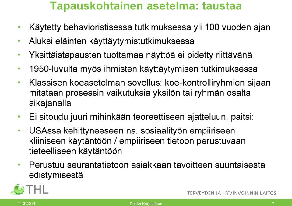 vaikutuksia yksilön tai ryhmän osalta aikajanalla Ei sitoudu juuri mihinkään teoreettiseen ajatteluun, paitsi: USAssa kehittyneeseen ns.