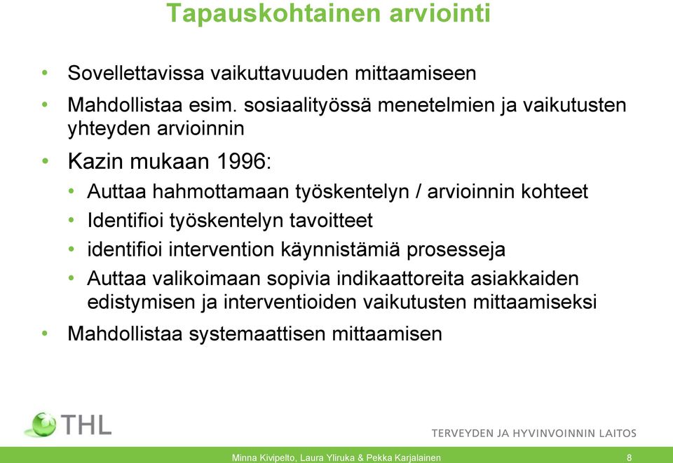 kohteet Identifioi työskentelyn tavoitteet identifioi intervention käynnistämiä prosesseja Auttaa valikoimaan sopivia