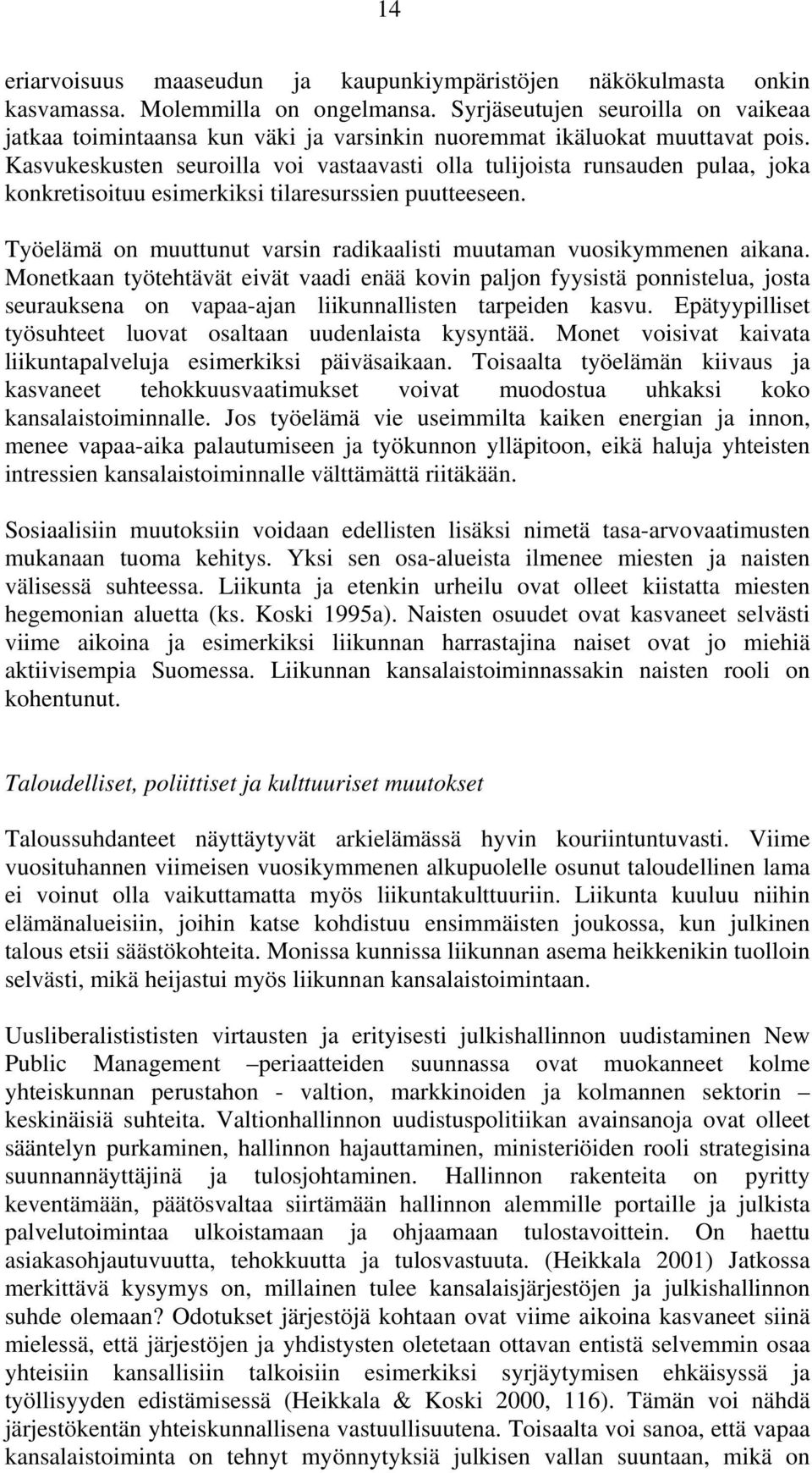 Kasvukeskusten seuroilla voi vastaavasti olla tulijoista runsauden pulaa, joka konkretisoituu esimerkiksi tilaresurssien puutteeseen.