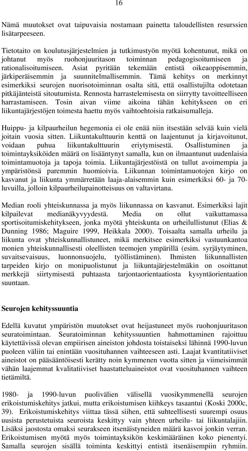 Asiat pyritään tekemään entistä oikeaoppisemmin, järkiperäisemmin ja suunnitelmallisemmin.