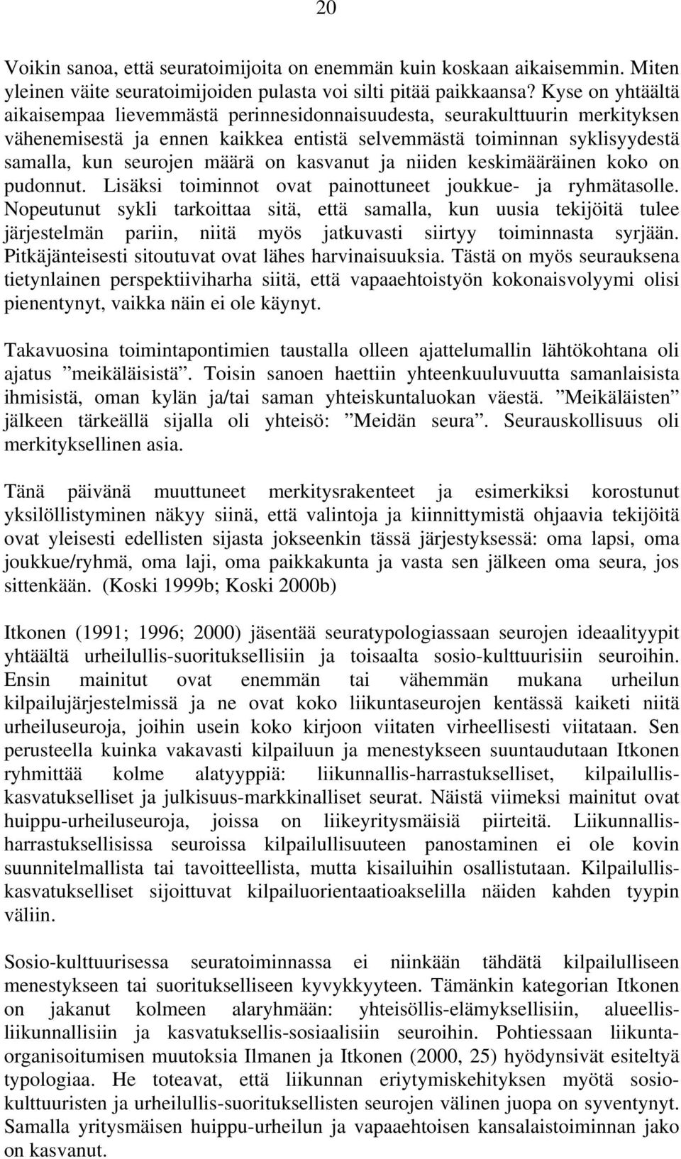 kasvanut ja niiden keskimääräinen koko on pudonnut. Lisäksi toiminnot ovat painottuneet joukkue- ja ryhmätasolle.