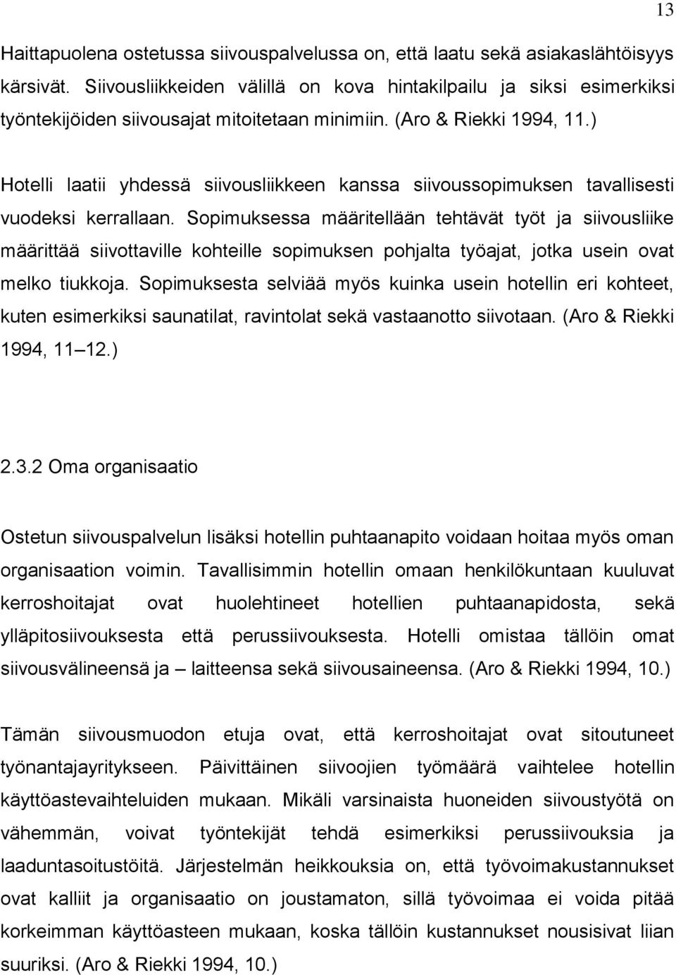 ) Hotelli laatii yhdessä siivousliikkeen kanssa siivoussopimuksen tavallisesti vuodeksi kerrallaan.