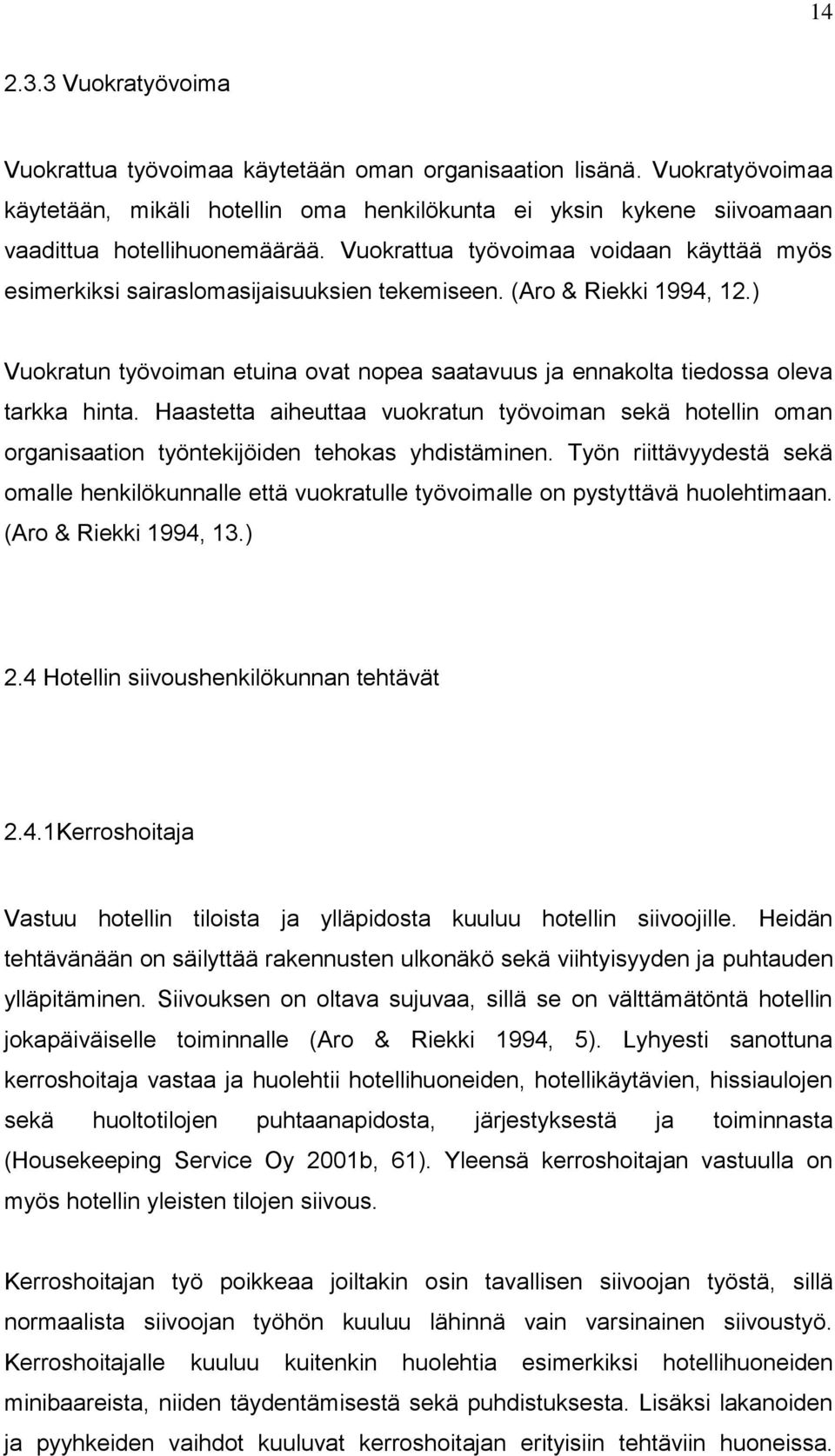 ) Vuokratun työvoiman etuina ovat nopea saatavuus ja ennakolta tiedossa oleva tarkka hinta.