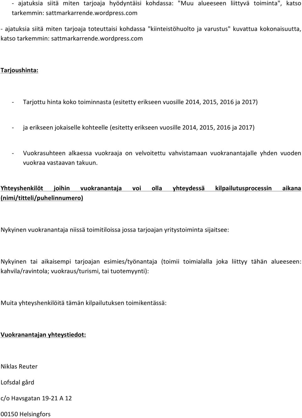 com Tarjoushinta: : Tarjottuhintakokotoiminnasta(esitettyerikseenvuosille2014,2015,2016ja2017) : jaerikseenjokaisellekohteelle(esitettyerikseenvuosille2014,2015,2016ja2017) : Vuokrasuhteen alkaessa