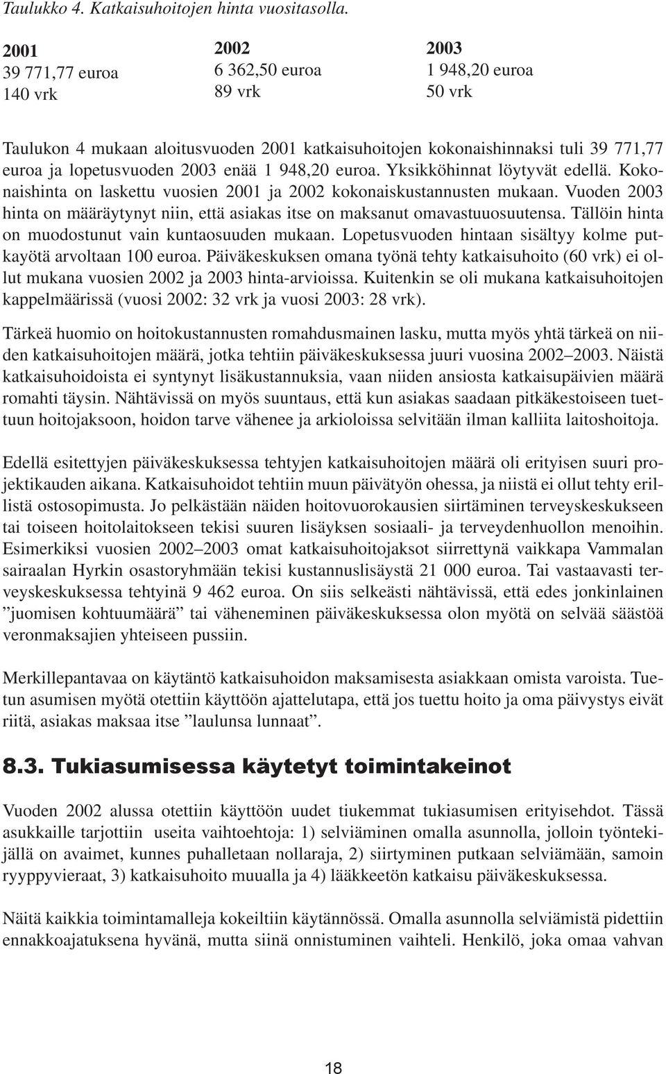 enää 1 948,20 euroa. Yksikköhinnat löytyvät edellä. Kokonaishinta on laskettu vuosien 2001 ja 2002 kokonaiskustannusten mukaan.