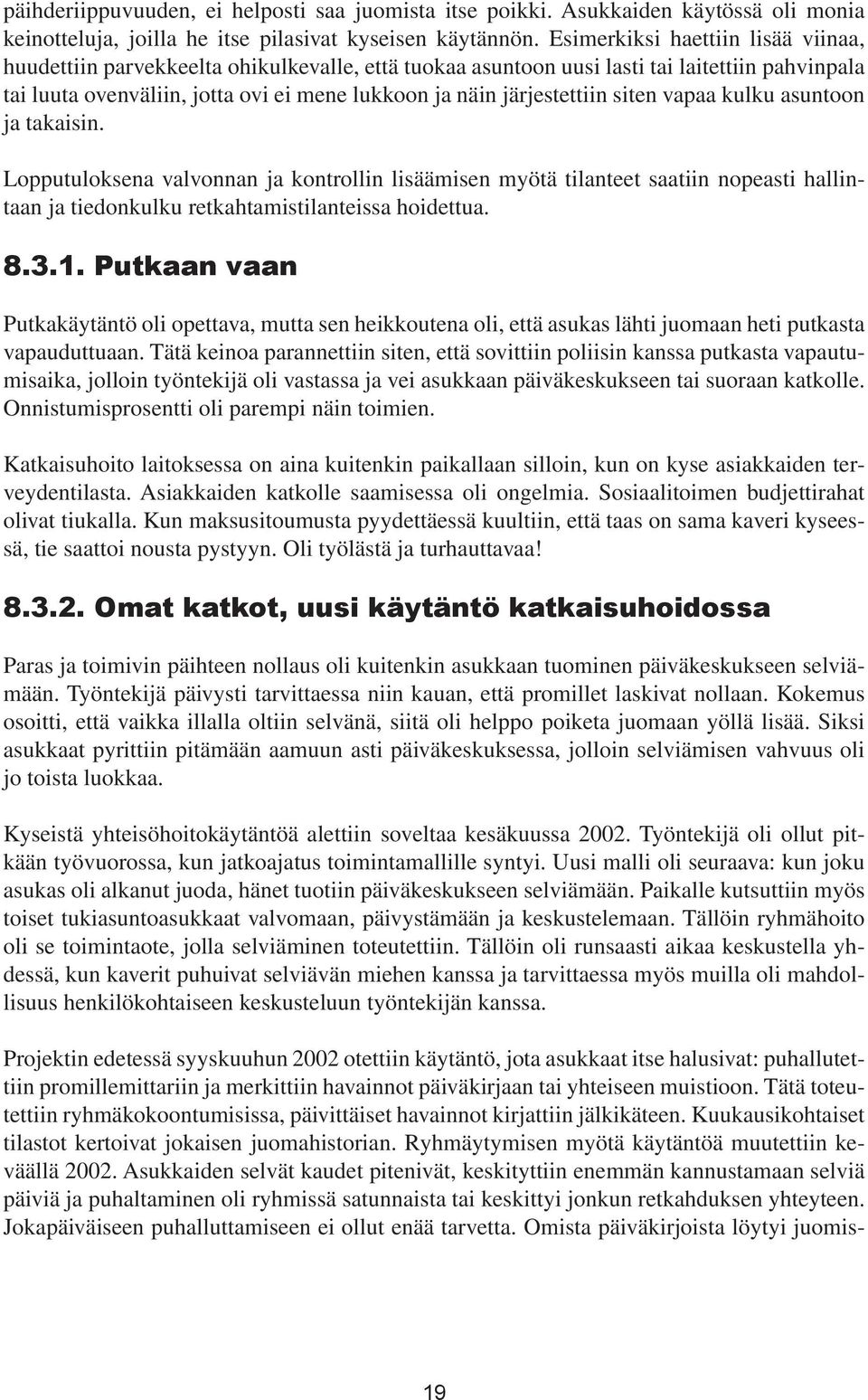 järjestettiin siten vapaa kulku asuntoon ja takaisin. Lopputuloksena valvonnan ja kontrollin lisäämisen myötä tilanteet saatiin nopeasti hallintaan ja tiedonkulku retkahtamistilanteissa hoidettua. 8.