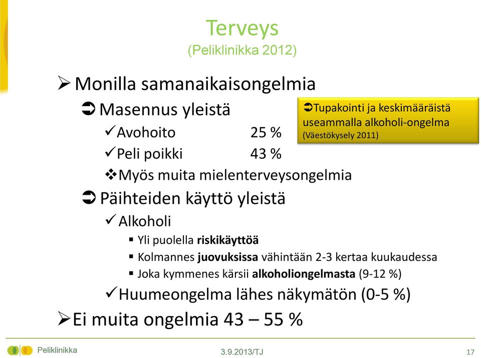 useammalla alkoholi-ongelma (Väestökysely 2011) Kolmannes juovuksissa vähintään 2-3 kertaa kuukaudessa Joka kymmenes