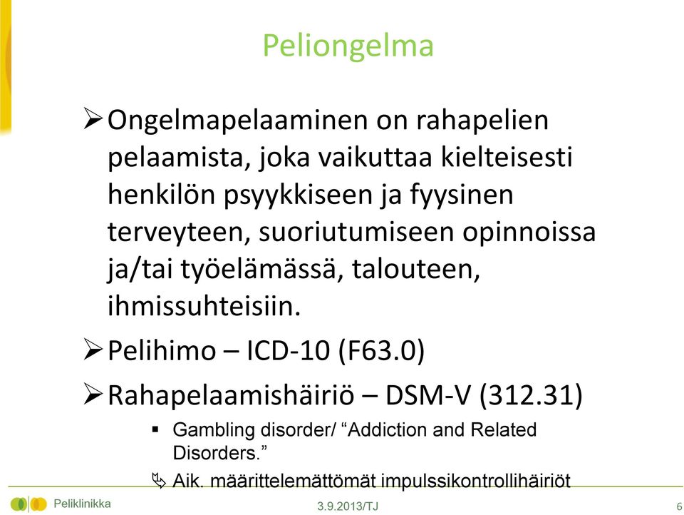 ihmissuhteisiin. Pelihimo ICD-10 (F63.0) Rahapelaamishäiriö DSM-V (312.