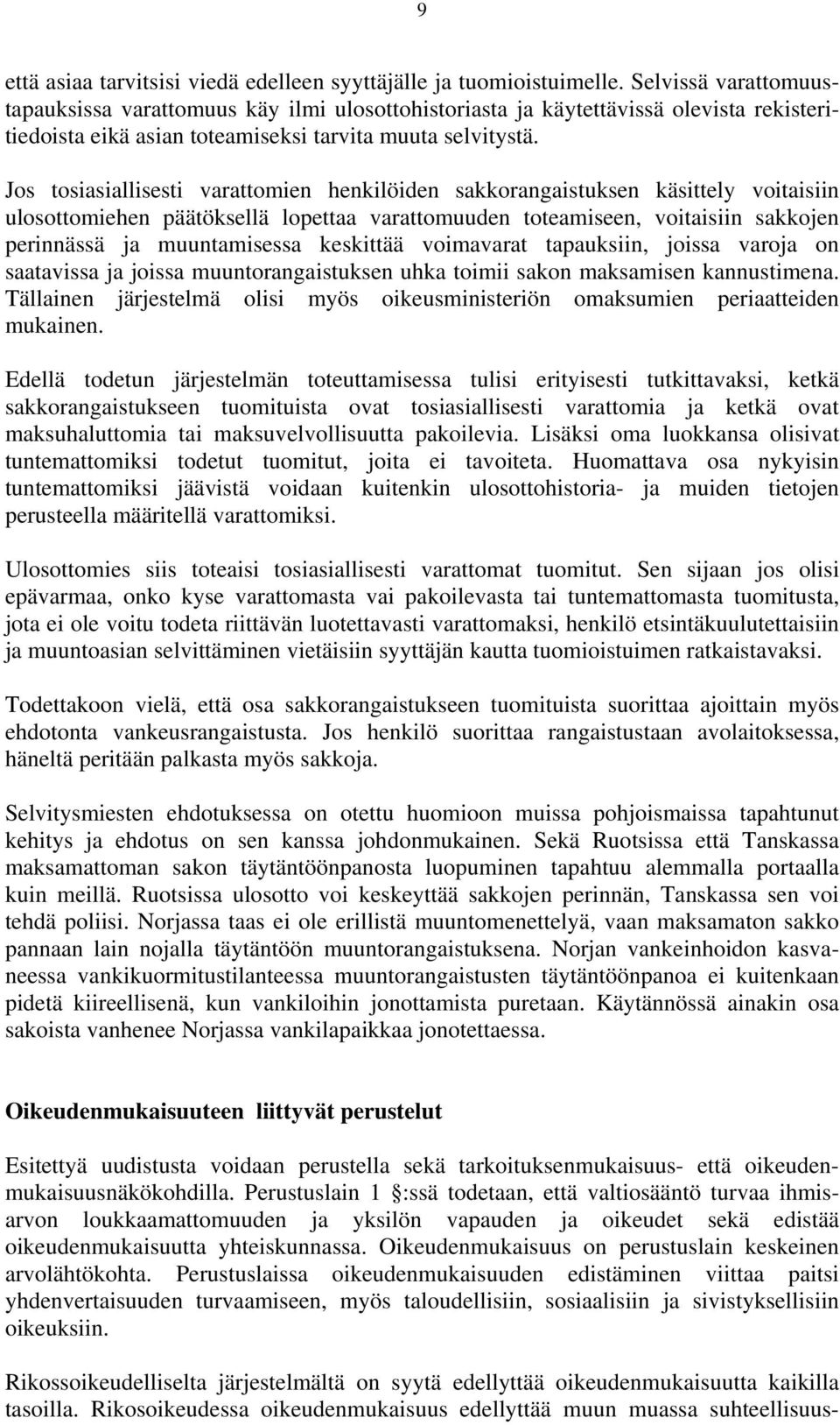 Jos tosiasiallisesti varattomien henkilöiden sakkorangaistuksen käsittely voitaisiin ulosottomiehen päätöksellä lopettaa varattomuuden toteamiseen, voitaisiin sakkojen perinnässä ja muuntamisessa