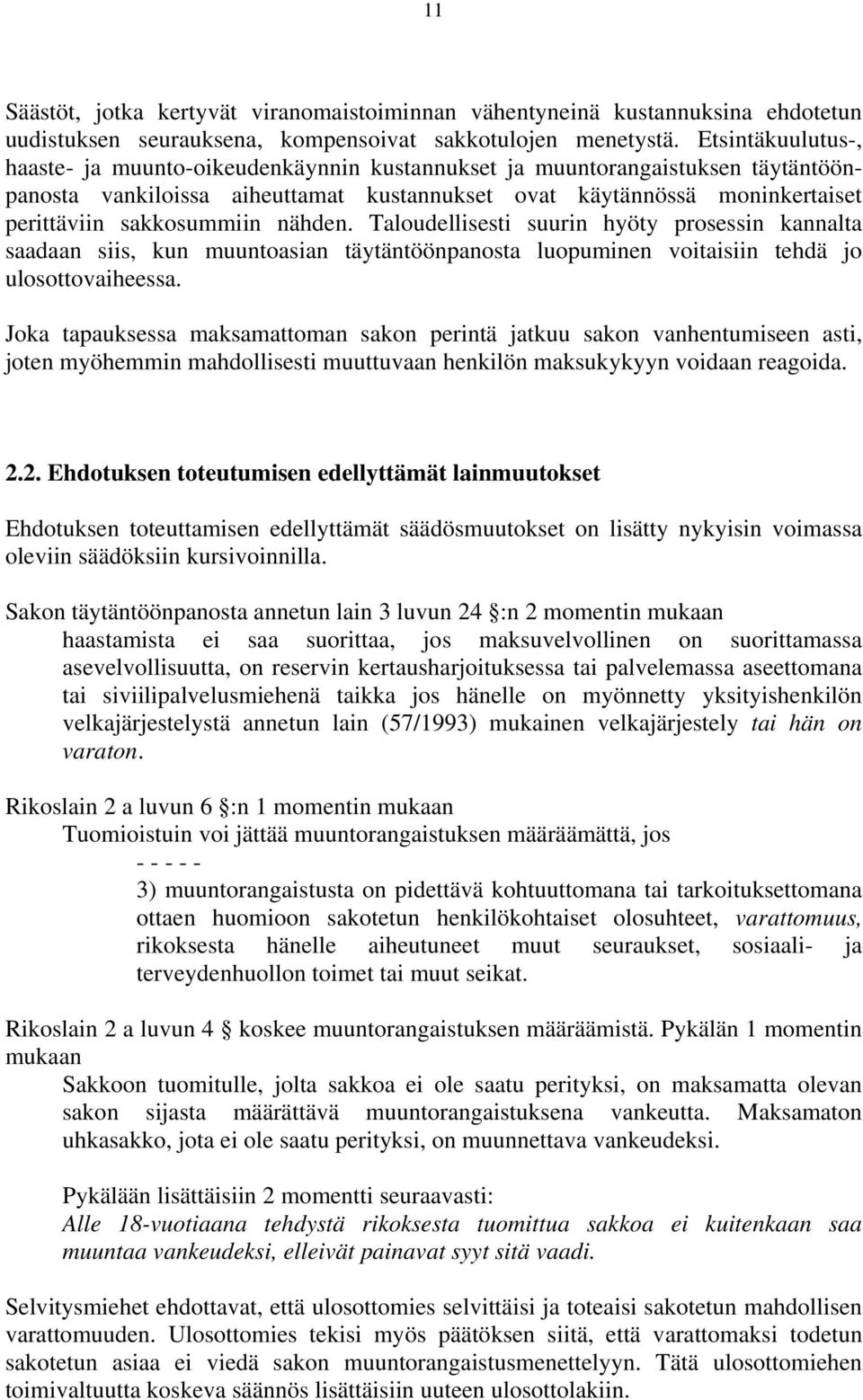 nähden. Taloudellisesti suurin hyöty prosessin kannalta saadaan siis, kun muuntoasian täytäntöönpanosta luopuminen voitaisiin tehdä jo ulosottovaiheessa.