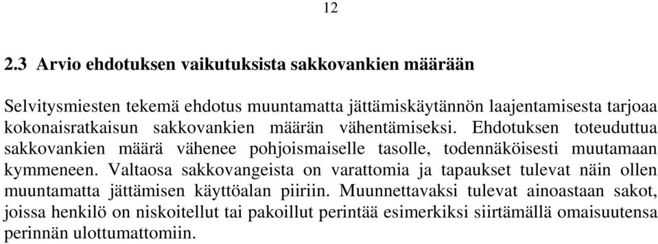 Ehdotuksen toteuduttua sakkovankien määrä vähenee pohjoismaiselle tasolle, todennäköisesti muutamaan kymmeneen.