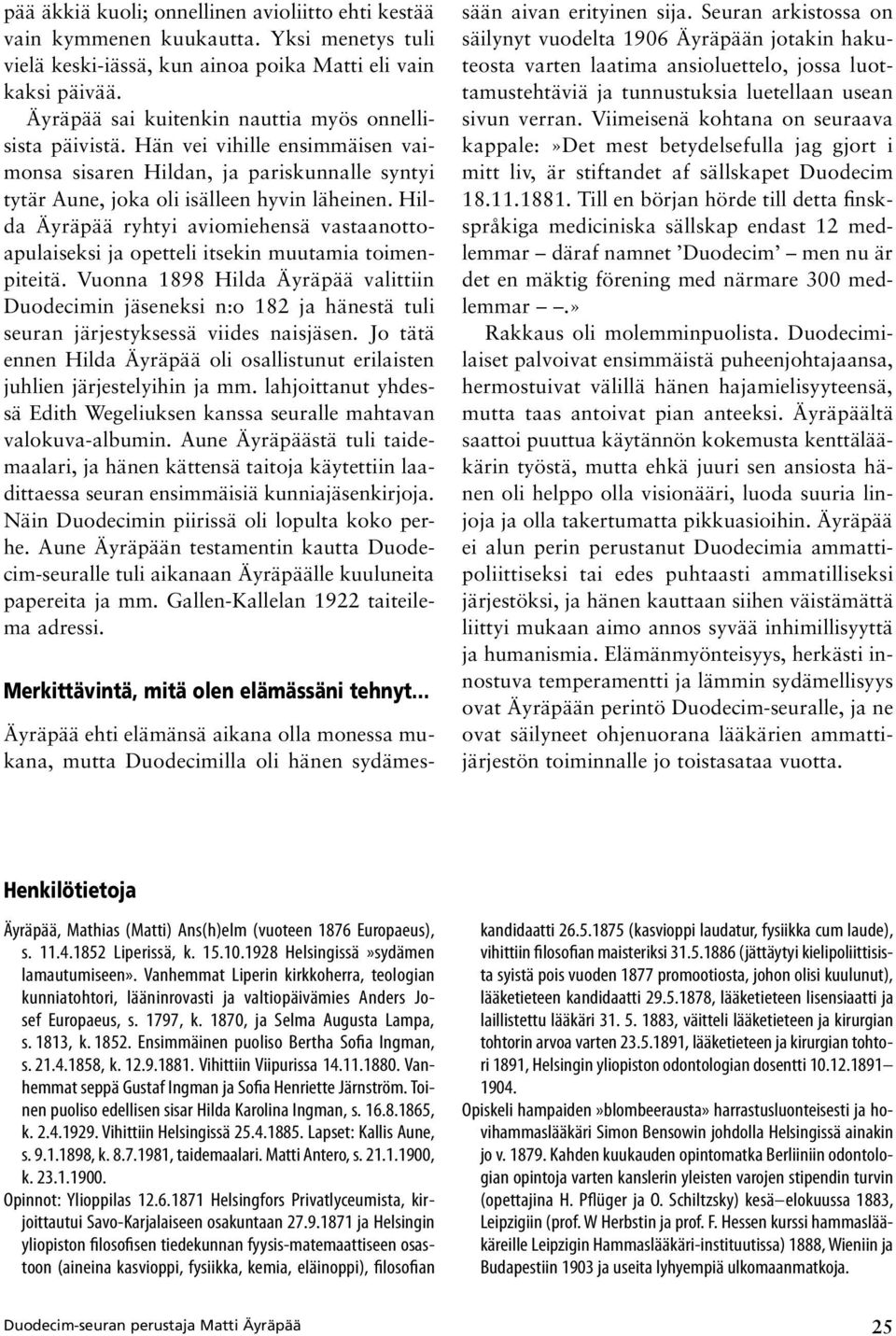 Hilda Äyräpää ryhtyi aviomiehensä vastaanottoapulaiseksi ja opetteli itsekin muutamia toimenpiteitä.