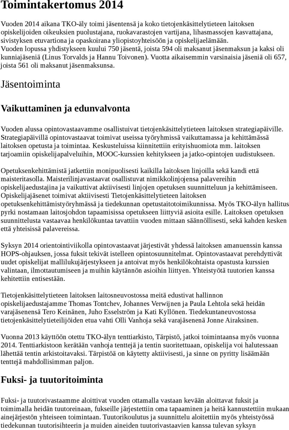 Vuoden lopussa yhdistykseen kuului 750 jäsentä, joista 594 oli maksanut jäsenmaksun ja kaksi oli kunniajäseniä (Linus Torvalds ja Hannu Toivonen).