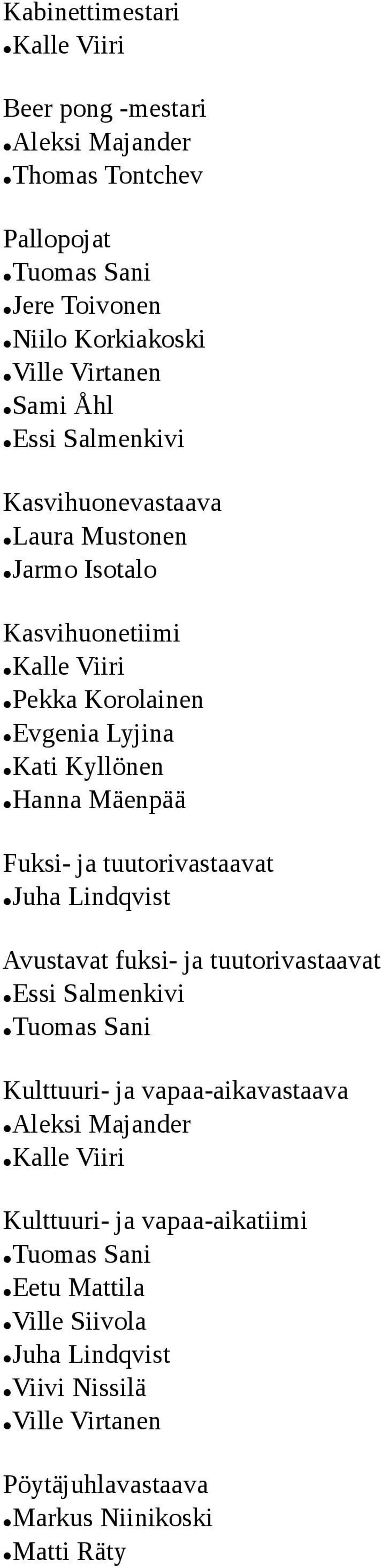 ja tuutorivastaavat Juha Lindqvist Avustavat fuksi- ja tuutorivastaavat Essi Salmenkivi Kulttuuri- ja vapaa-aikavastaava