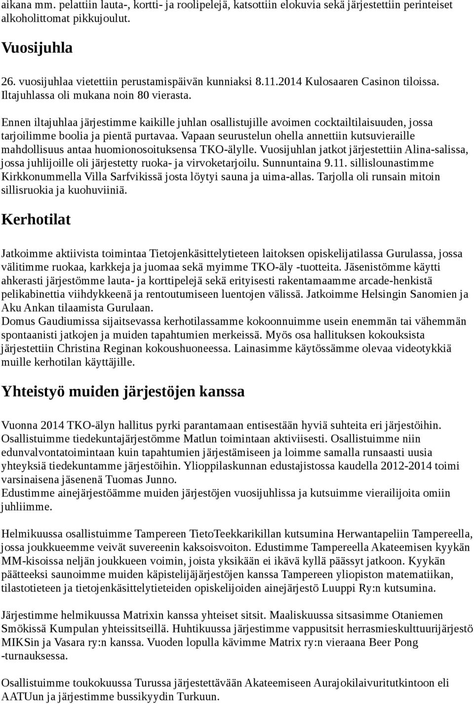 Ennen iltajuhlaa järjestimme kaikille juhlan osallistujille avoimen cocktailtilaisuuden, jossa tarjoilimme boolia ja pientä purtavaa.