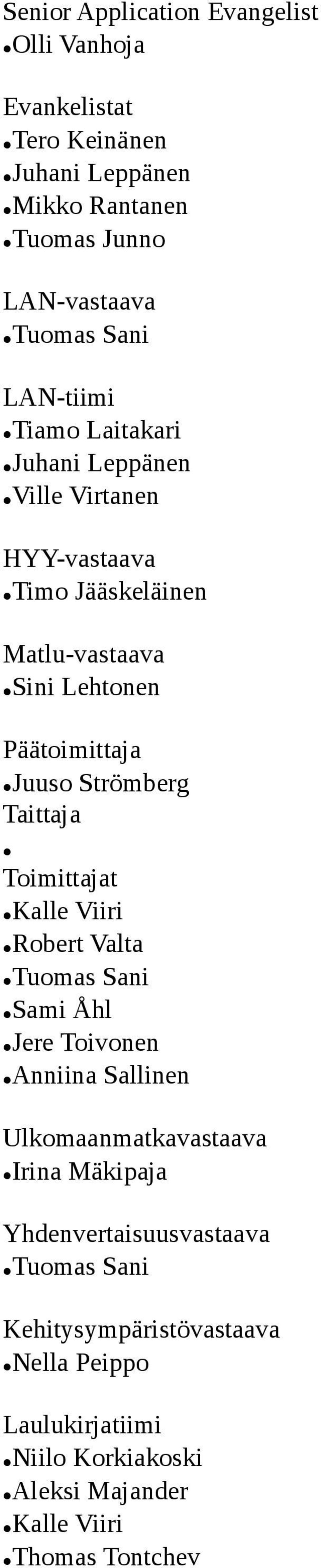 Lehtonen Päätoimittaja Juuso Strömberg Taittaja Toimittajat Robert Valta Sami Åhl Anniina Sallinen Ulkomaanmatkavastaava