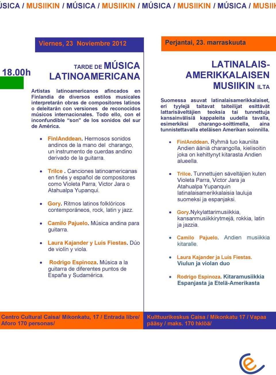 con versiones de reconocidos músicos internacionales. Todo ello, con el inconfundible son de los sonidos del sur de América. FinlAnddean.