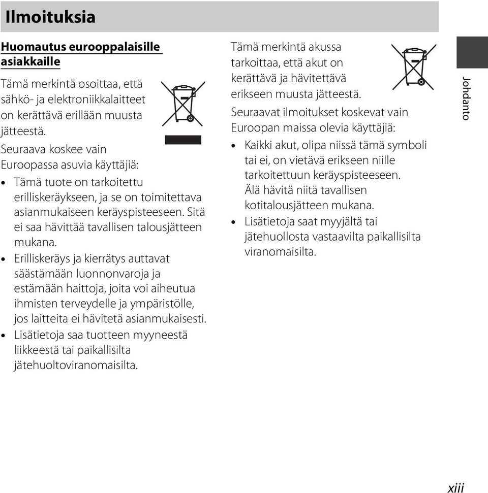 Sitä ei saa hävittää tavallisen talousjätteen mukana.