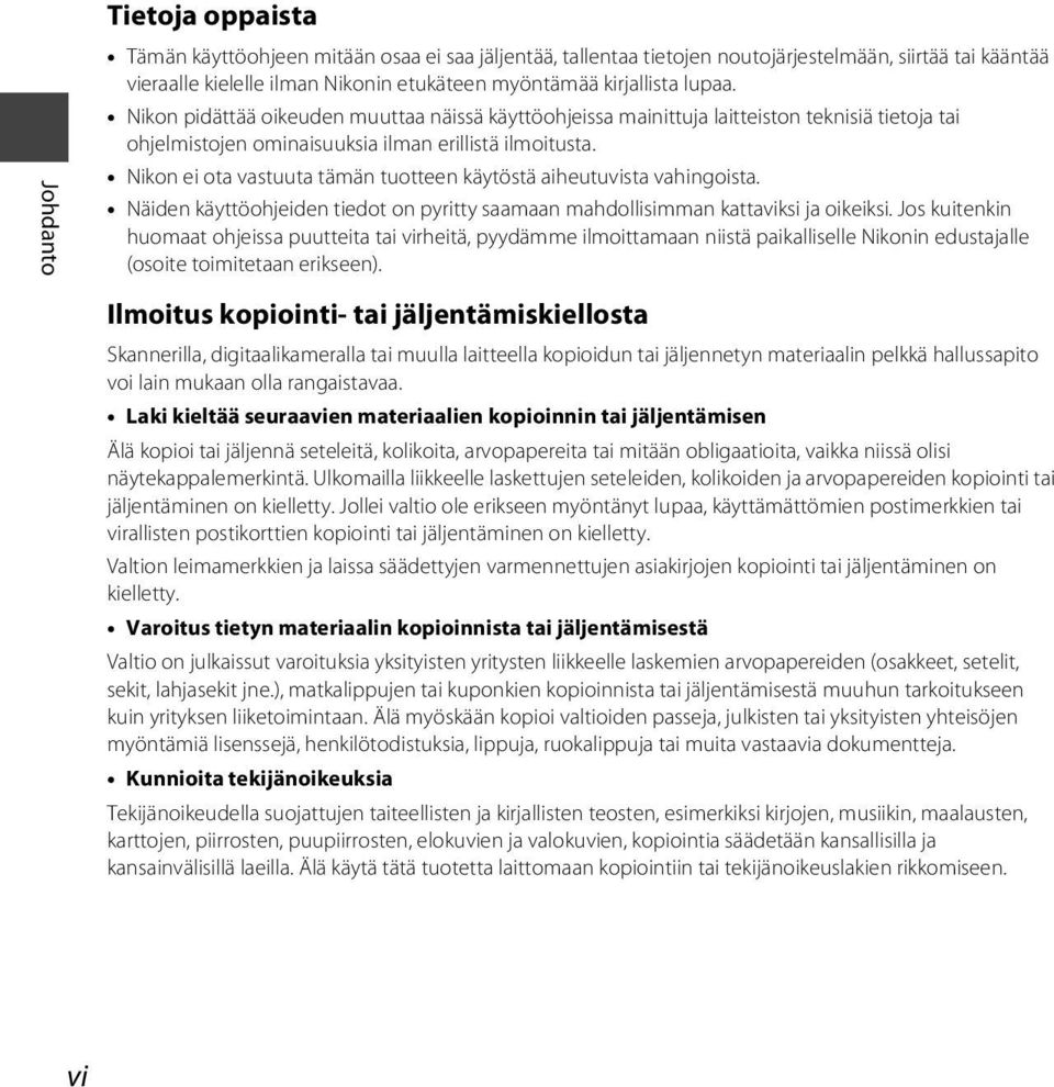 Nikon ei ota vastuuta tämän tuotteen käytöstä aiheutuvista vahingoista. Näiden käyttöohjeiden tiedot on pyritty saamaan mahdollisimman kattaviksi ja oikeiksi.