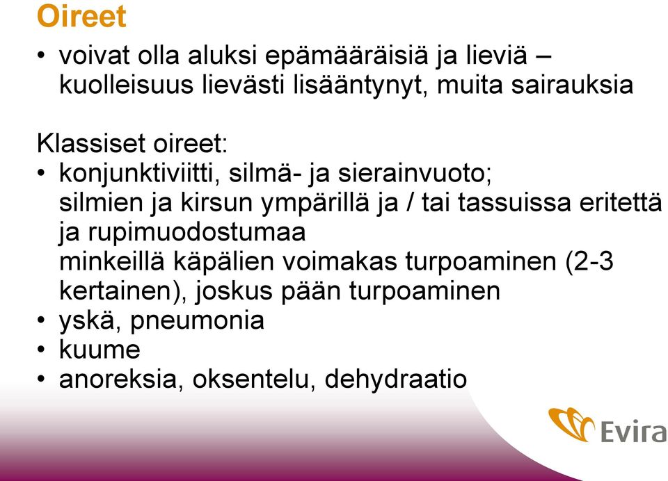 ympärillä ja / tai tassuissa eritettä ja rupimuodostumaa minkeillä käpälien voimakas