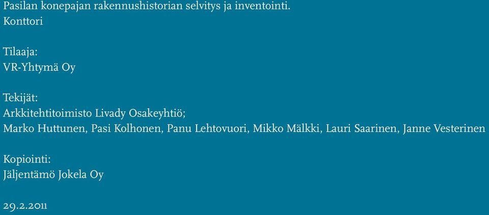 Osakeyhtiö; Marko Huttunen, Pasi Kolhonen, Panu Lehtovuori, Mikko