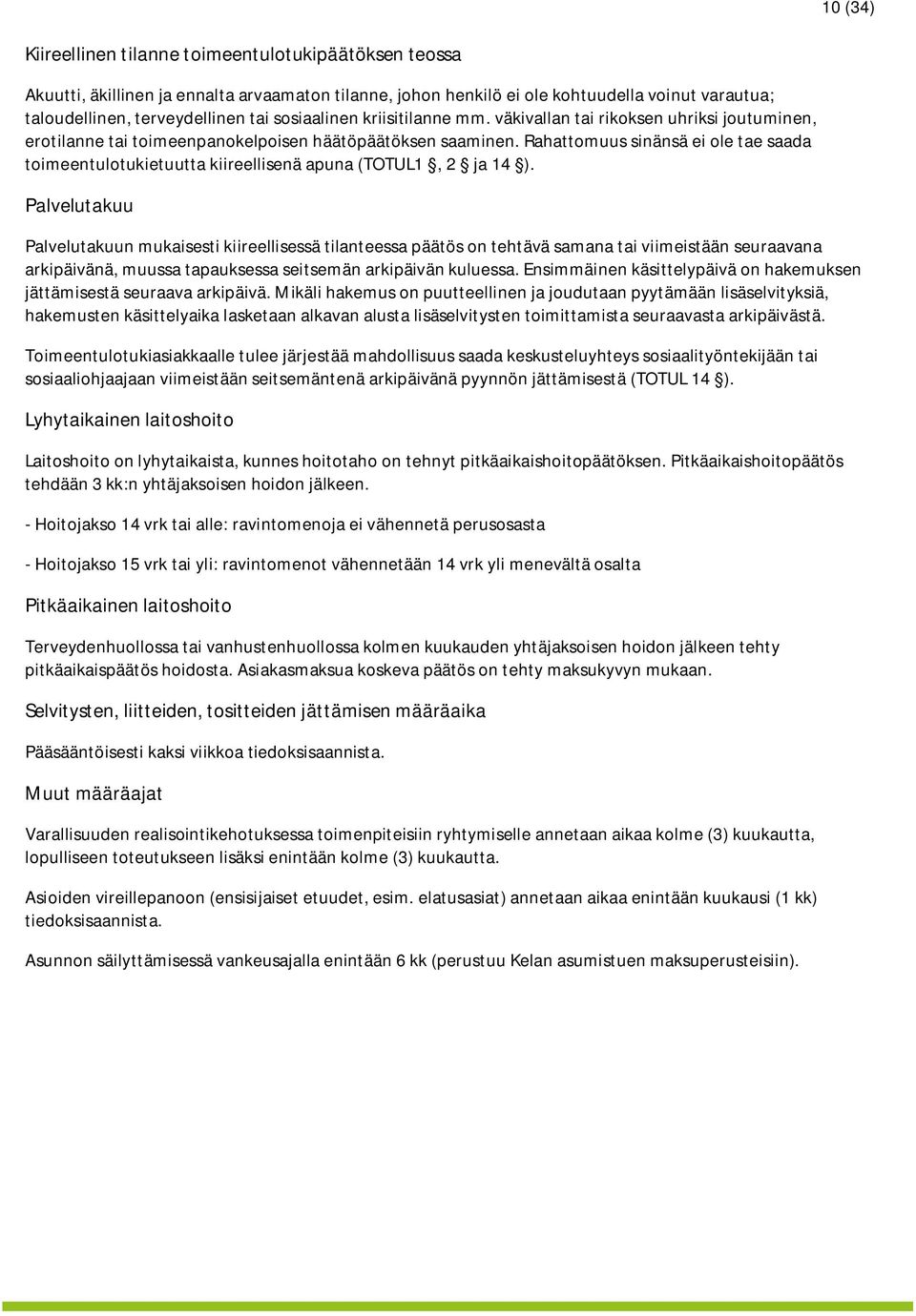 Rahattomuus sinänsä ei ole tae saada toimeentulotukietuutta kiireellisenä apuna (TOTUL1, 2 ja 14 ).