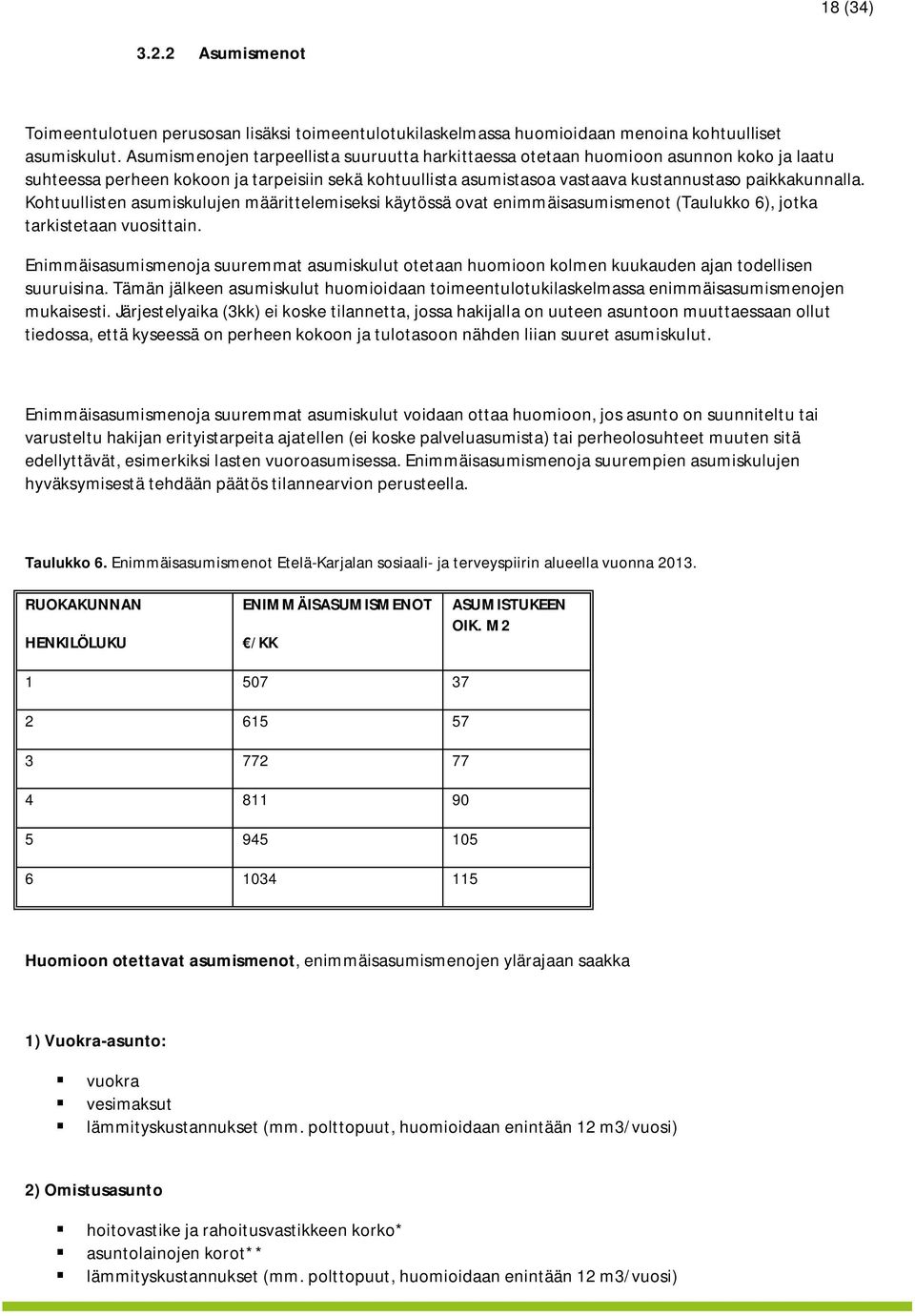 Kohtuullisten asumiskulujen määrittelemiseksi käytössä ovat enimmäisasumismenot (Taulukko 6), jotka tarkistetaan vuosittain.