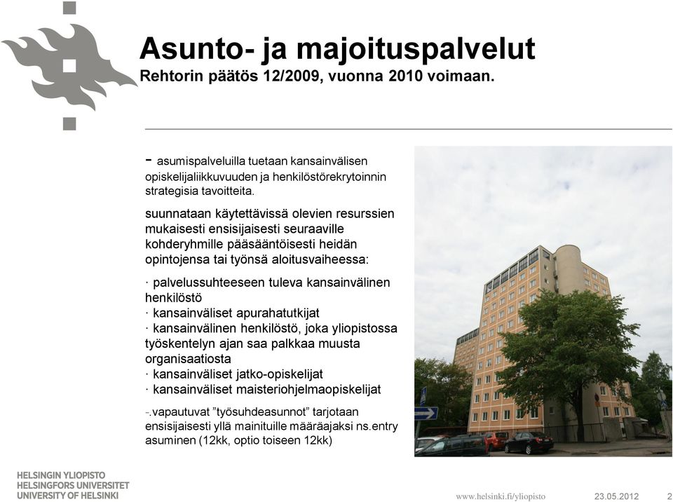 kansainvälinen henkilöstö kansainväliset apurahatutkijat kansainvälinen henkilöstö, joka yliopistossa työskentelyn ajan saa palkkaa muusta organisaatiosta kansainväliset jatko-opiskelijat