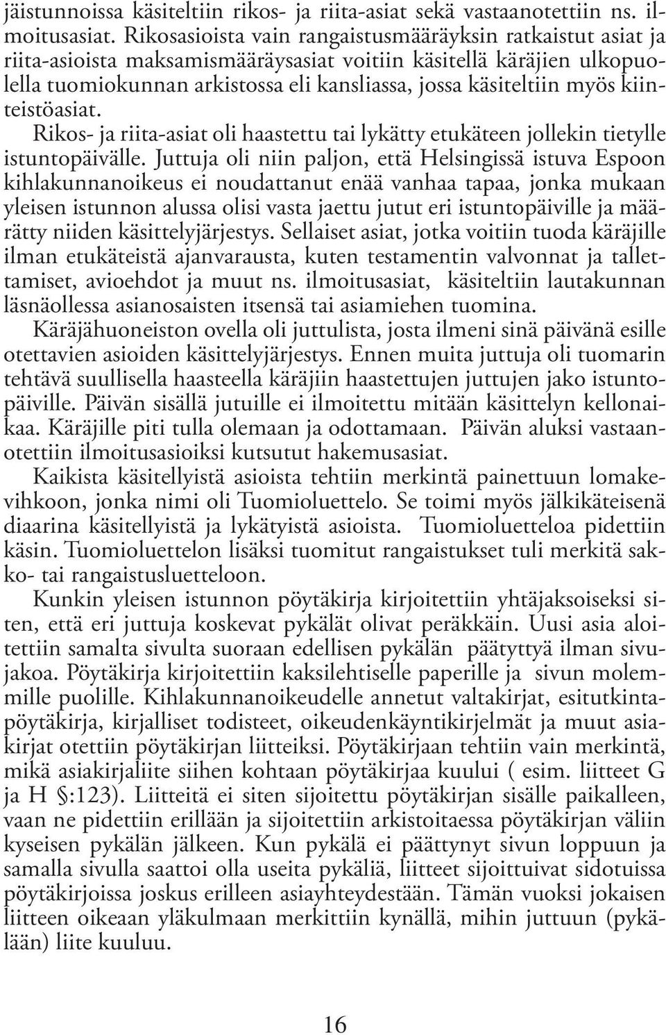 kiinteistöasiat. Rikos- ja riita-asiat oli haastettu tai lykätty etukäteen jollekin tietylle istuntopäivälle.