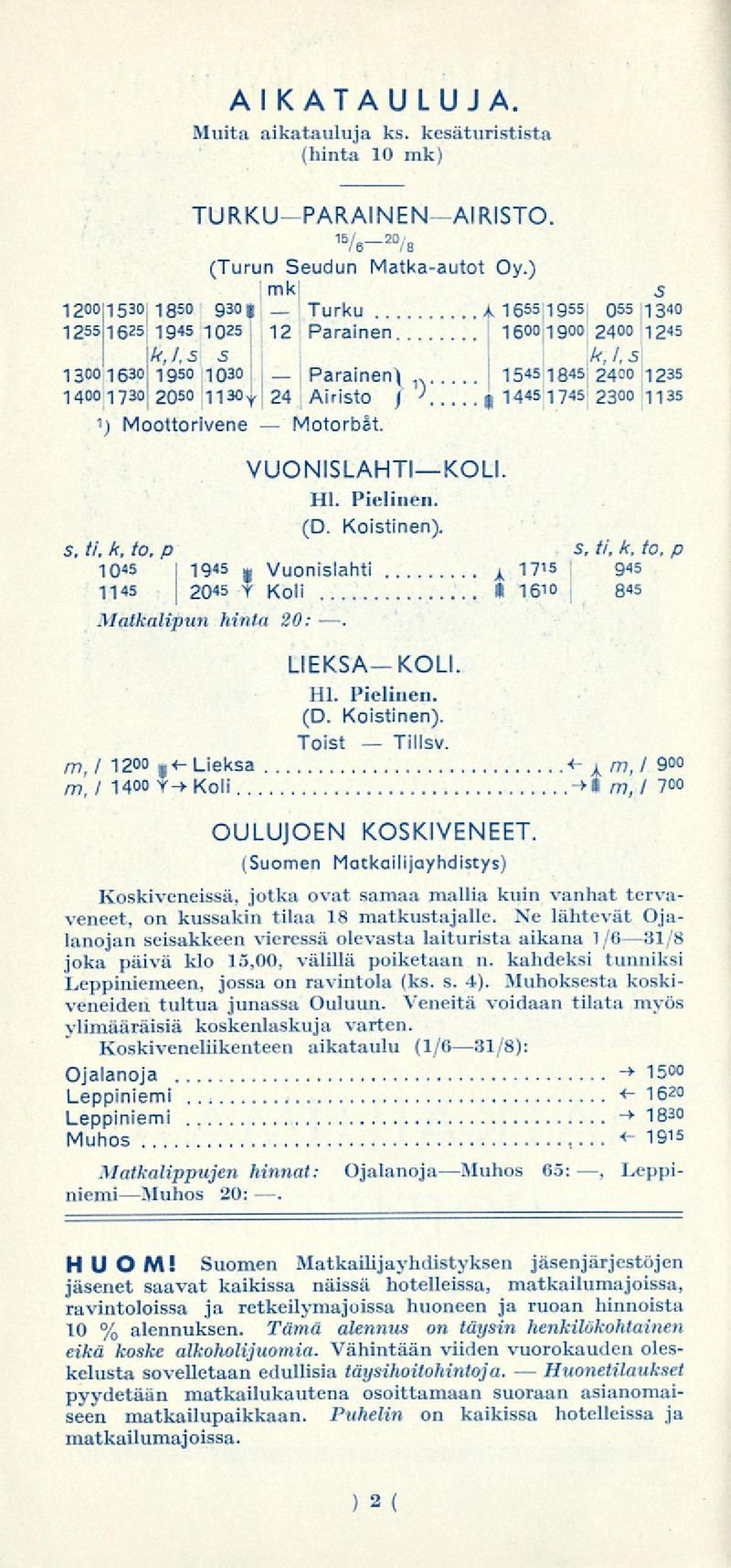 Moottorivene Motorbåt. VUONISLAHTIKOLI. Hl. Pielinen. (D. Koistinen). s. ti. k, to, p s, ti, k, to. p 10«19«g Vuonislahti A 1715 9«1145 Y Koli I 1610 8"5 i Matkalipun hinta 20: LIEKSAKOLI. Hl. Pielinen. (D. Koistinen). Toist Tillsv.
