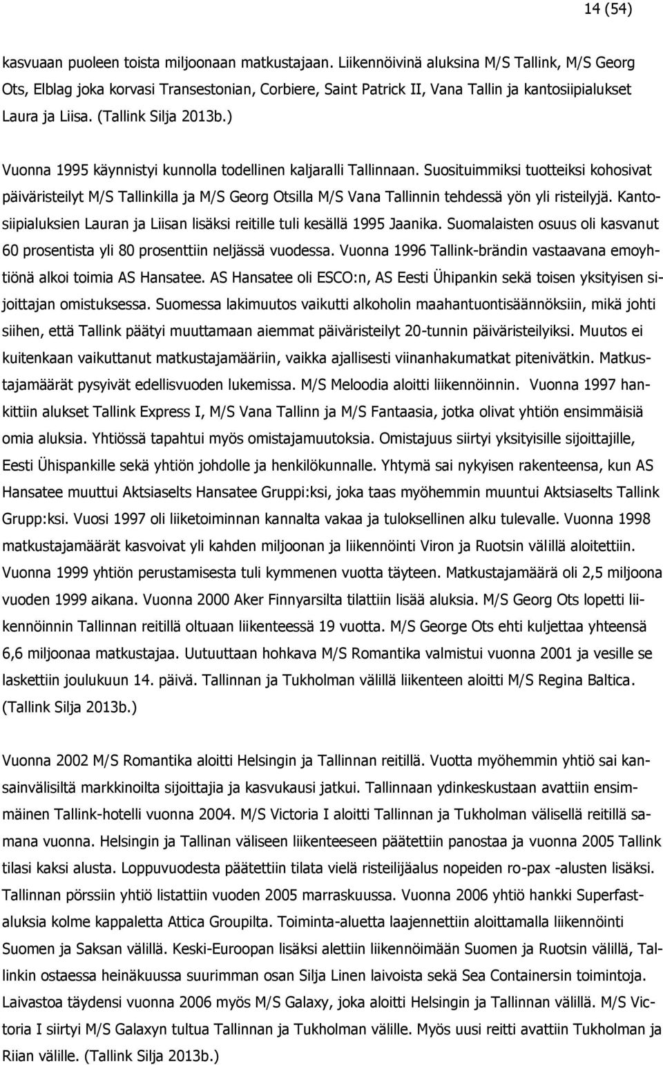 ) Vuonna 1995 käynnistyi kunnolla todellinen kaljaralli Tallinnaan.
