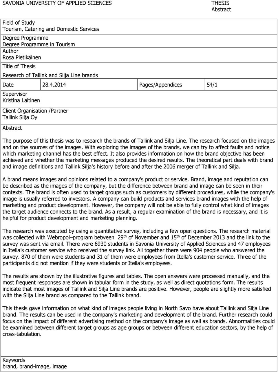2014 Pages/Appendices 54/1 Supervisor Kristina Laitinen Client Organisation /Partner Tallink Silja Oy Abstract The purpose of this thesis was to research the brands of Tallink and Silja Line.