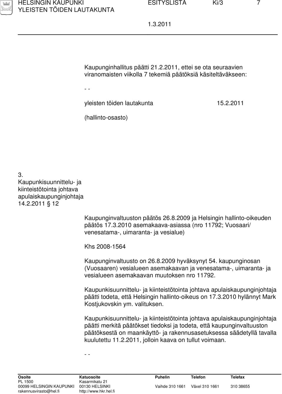 2010 asemakaava-asiassa (nro 11792; Vuosaari/ venesatama-, uimaranta- ja vesialue) Khs 2008-1564 Kaupunginvaltuusto on 26.8.2009 hyväksynyt 54.