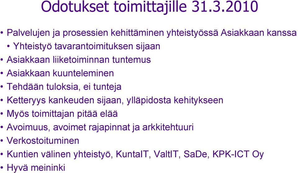 sijaan Asiakkaan liiketoiminnan tuntemus Asiakkaan kuunteleminen Tehdään tuloksia, ei tunteja Ketteryys