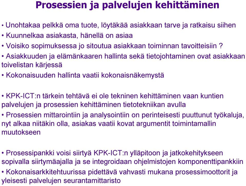 Asiakkuuden ja elämänkaaren hallinta sekä tietojohtaminen ovat asiakkaan toivelistan kärjessä Kokonaisuuden hallinta vaatii kokonaisnäkemystä KPK-ICT:n tärkein tehtävä ei ole tekninen kehittäminen