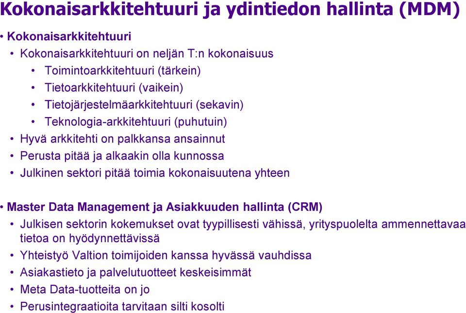 toimia kokonaisuutena yhteen Master Data Management ja Asiakkuuden hallinta (CRM) Julkisen sektorin kokemukset ovat tyypillisesti vähissä, yrityspuolelta ammennettavaa tietoa on