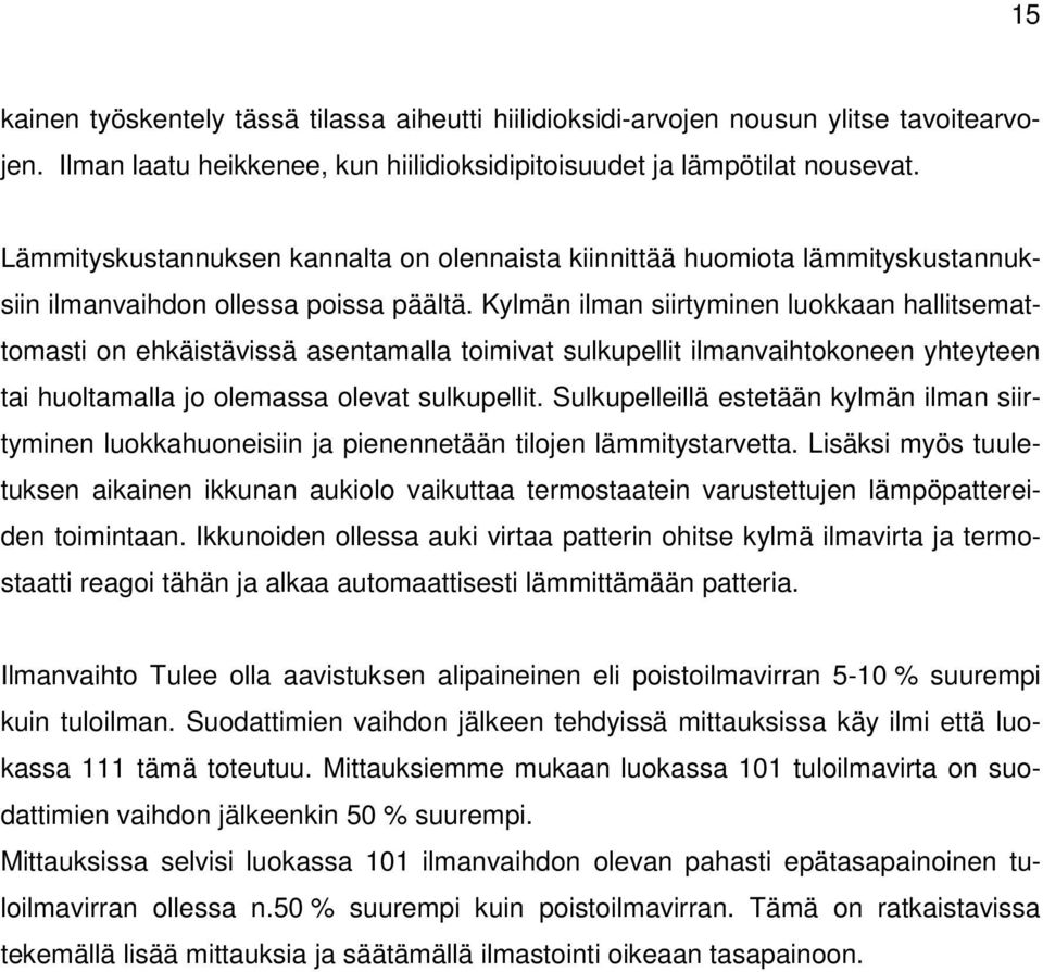 Kylmän ilman siirtyminen luokkaan hallitsemattomasti on ehkäistävissä asentamalla toimivat sulkupellit ilmanvaihtokoneen yhteyteen tai huoltamalla jo olemassa olevat sulkupellit.