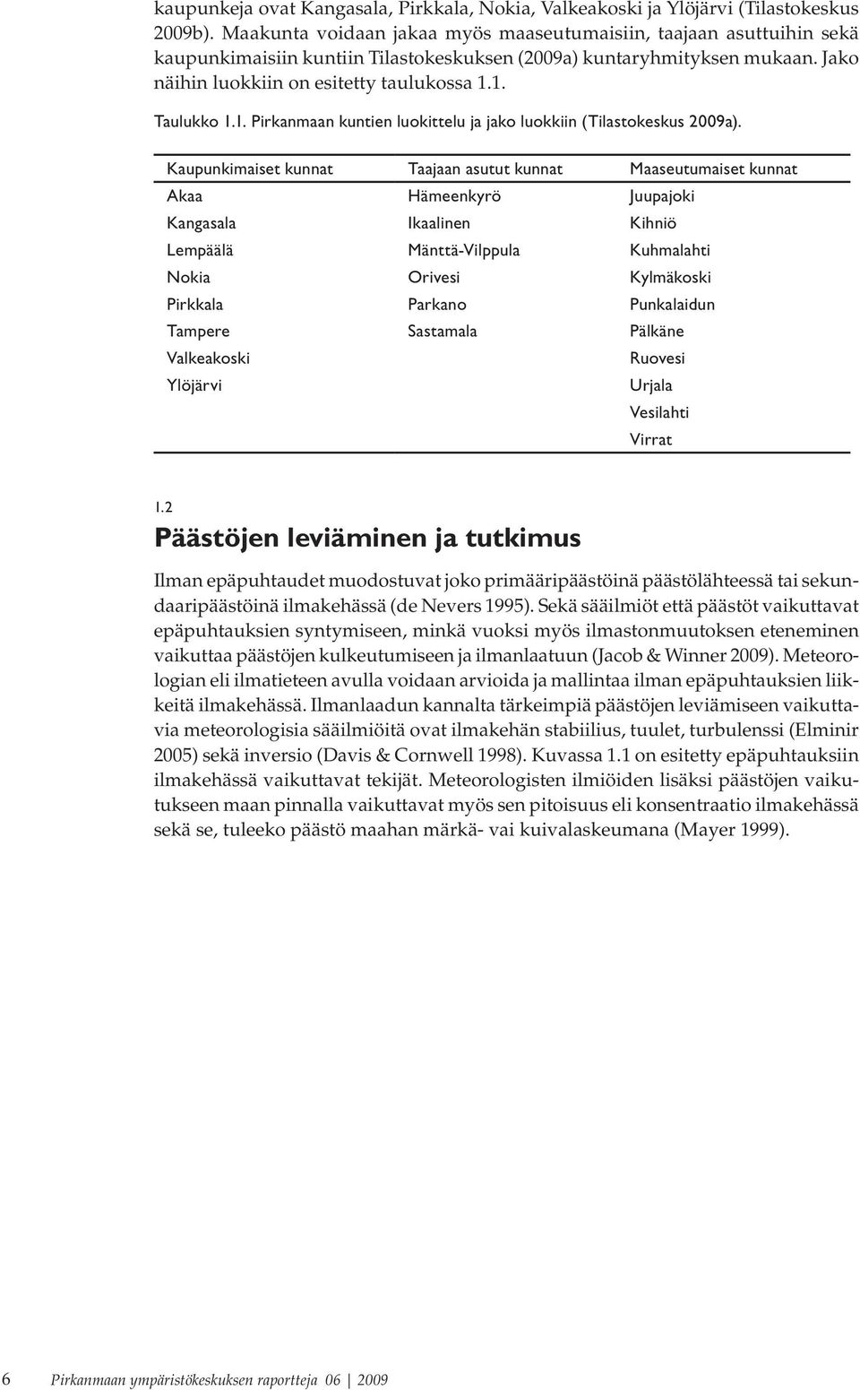 1. Taulukko 1.1. Pirkanmaan kuntien luokittelu ja jako luokkiin (Tilastokeskus 2009a).