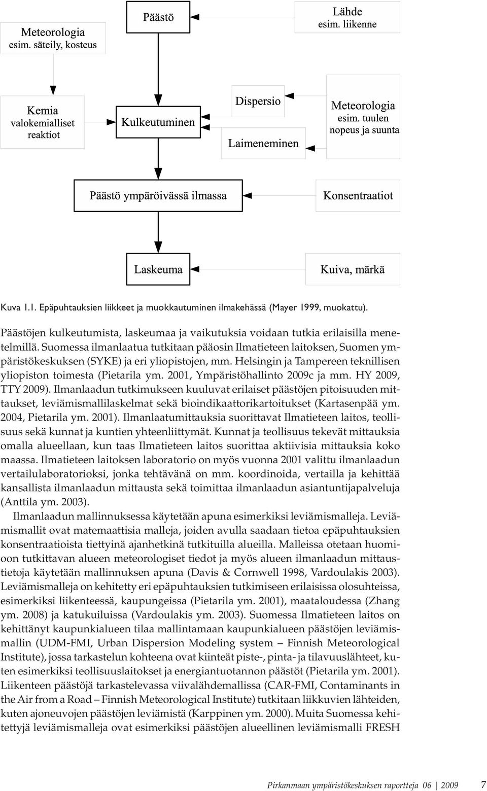 2001, Ympäristöhallinto 2009c ja mm. HY 2009, TTY 2009).