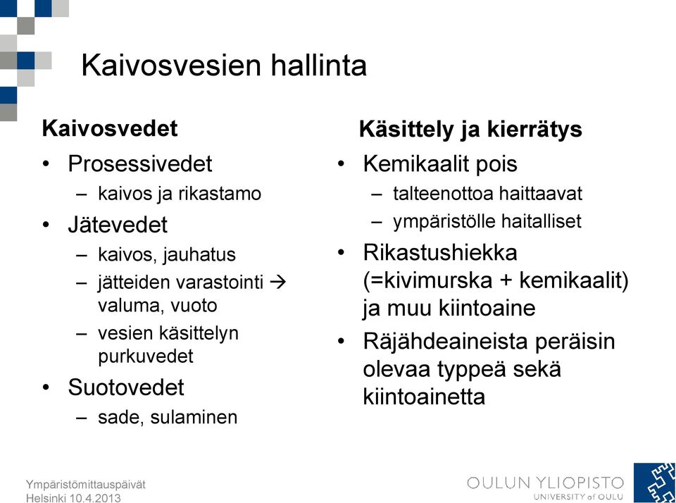 Käsittely ja kierrätys Kemikaalit pois talteenottoa haittaavat ympäristölle haitalliset