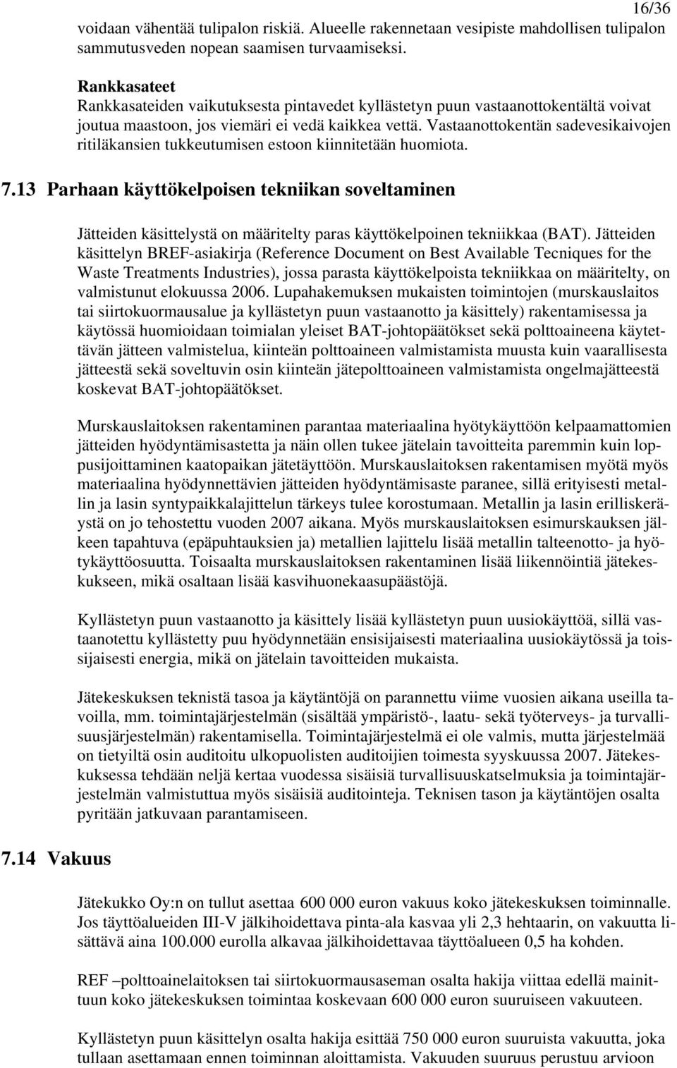 Vastaanottokentän sadevesikaivojen ritiläkansien tukkeutumisen estoon kiinnitetään huomiota. 7.13 Parhaan käyttökelpoisen tekniikan soveltaminen 7.