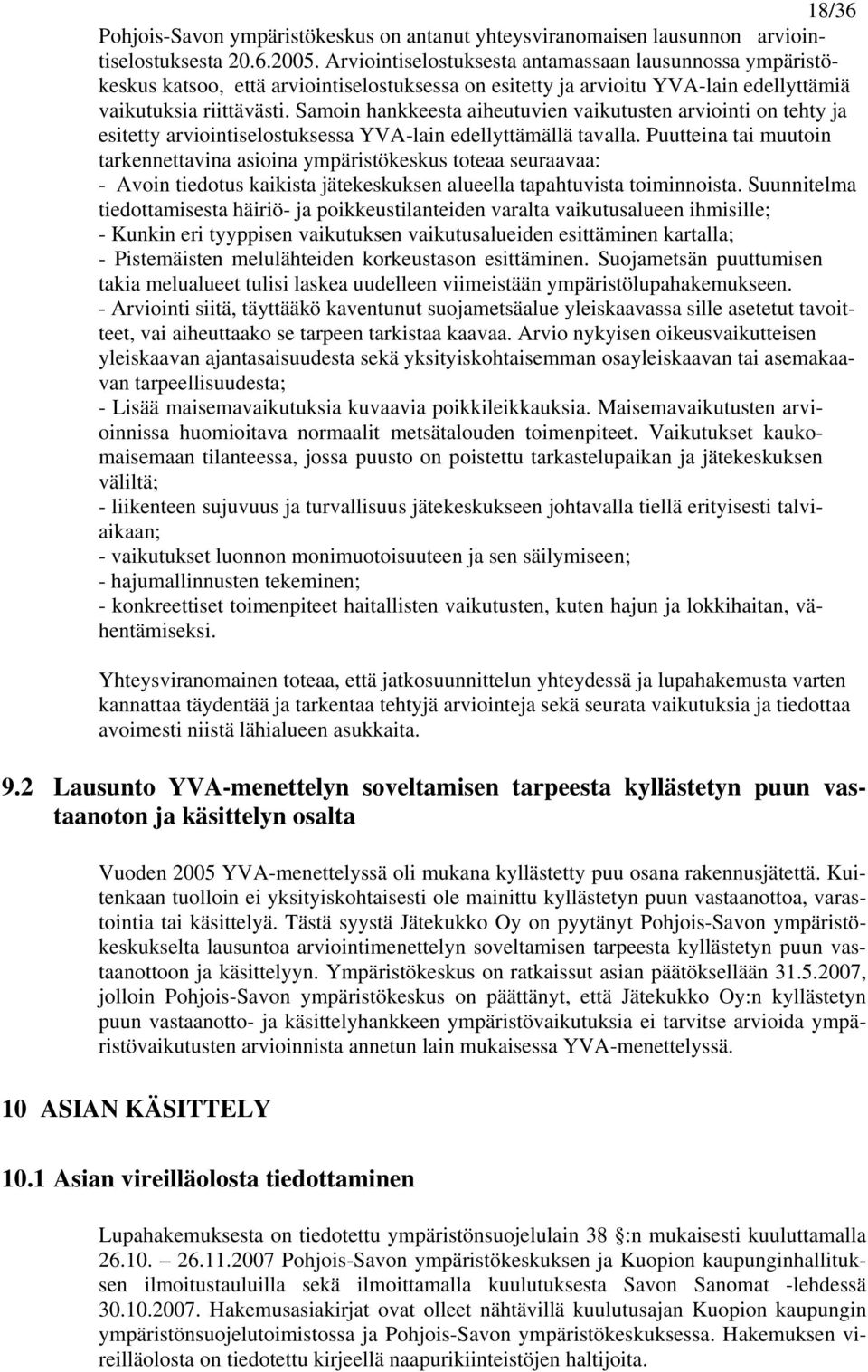 Samoin hankkeesta aiheutuvien vaikutusten arviointi on tehty ja esitetty arviointiselostuksessa YVA-lain edellyttämällä tavalla.