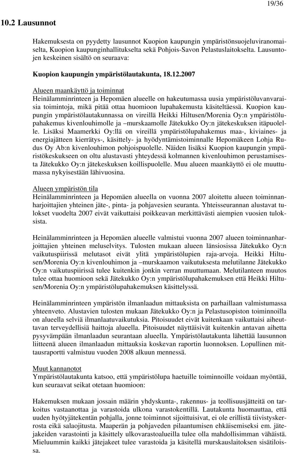 2007 Alueen maankäyttö ja toiminnat Heinälamminrinteen ja Hepomäen alueelle on hakeutumassa uusia ympäristöluvanvaraisia toimintoja, mikä pitää ottaa huomioon lupahakemusta käsiteltäessä.