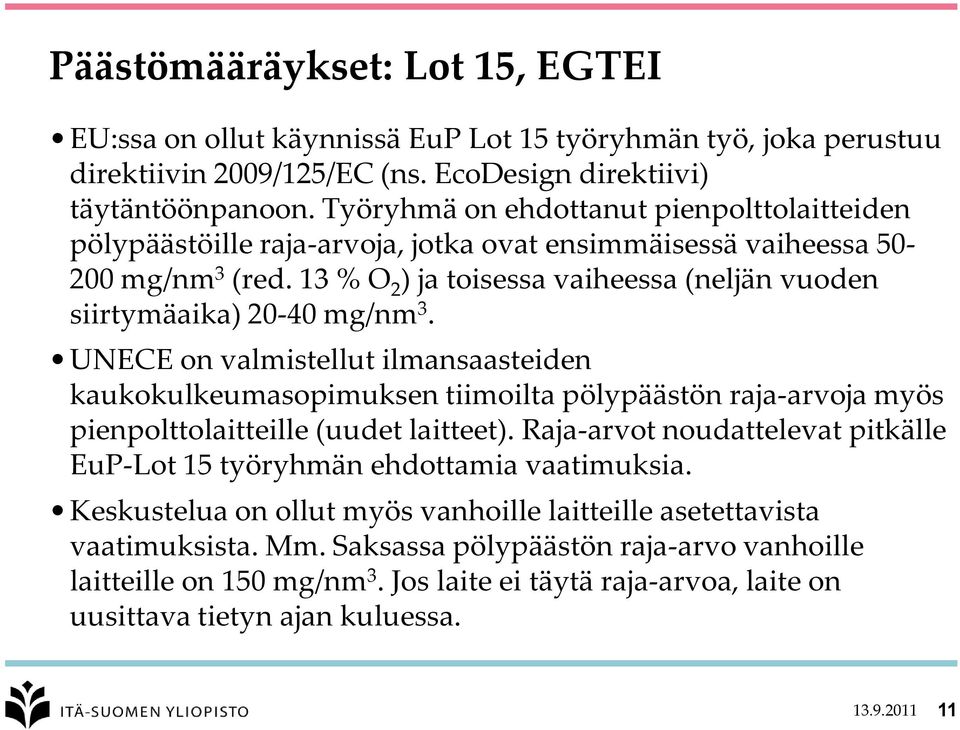 13 % O 2 ) ja toisessa vaiheessa (neljän vuoden siirtymäaika) 20-40 mg/nm 3.