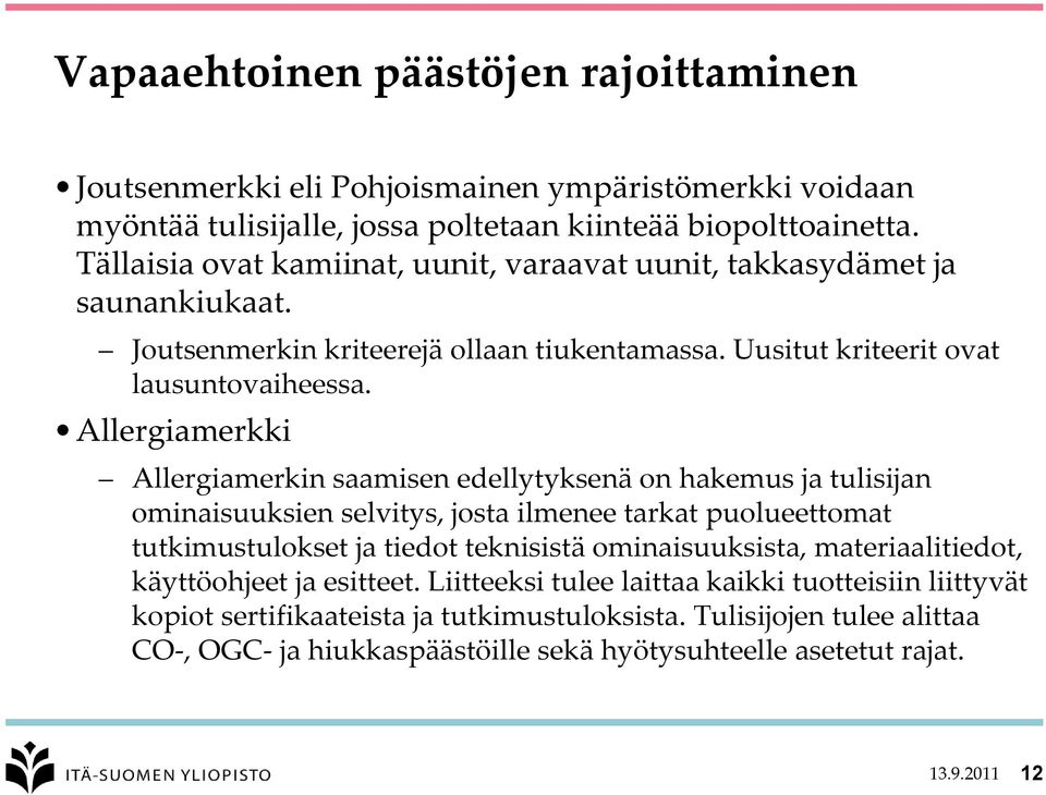 Allergiamerkki Allergiamerkin saamisen edellytyksenä on hakemus ja tulisijan ominaisuuksien selvitys, josta ilmenee tarkat puolueettomat tutkimustulokset ja tiedot teknisistä ominaisuuksista,