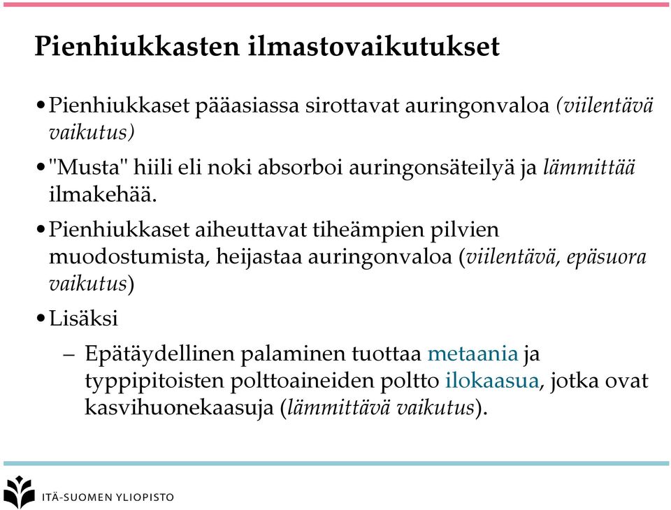 Pienhiukkaset aiheuttavat tiheämpien pilvien muodostumista, heijastaa auringonvaloa (viilentävä, epäsuora