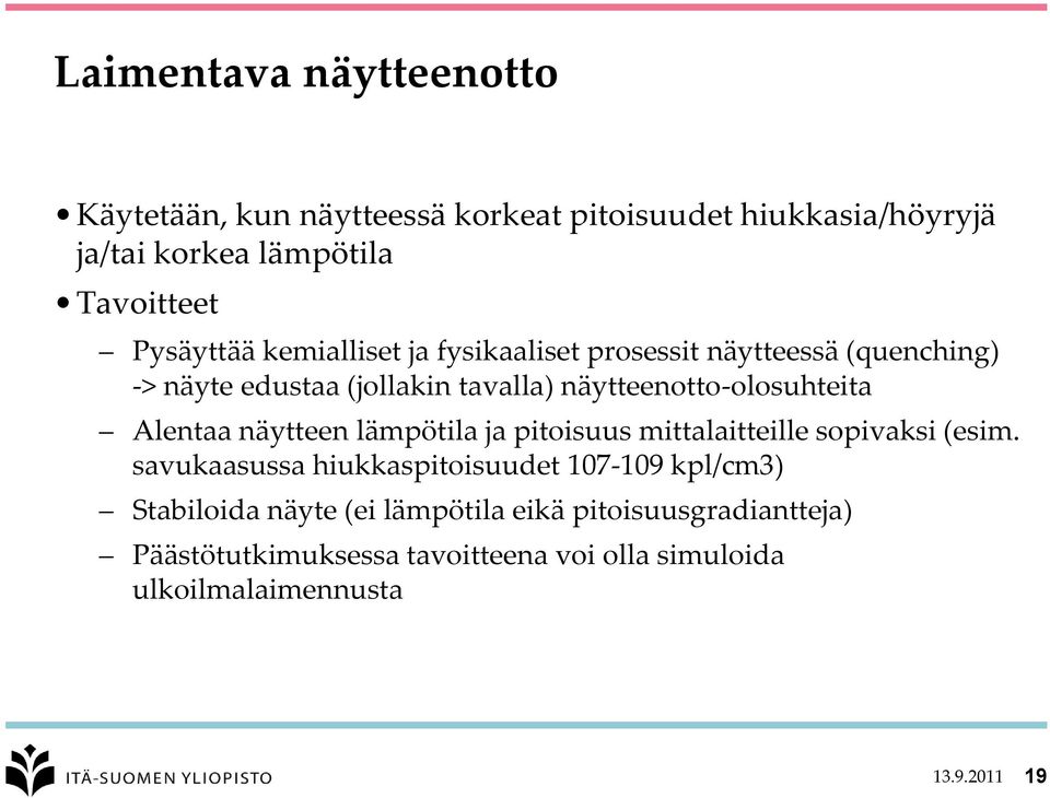 näytteenotto-olosuhteita Alentaa näytteen lämpötila ja pitoisuus mittalaitteille sopivaksi (esim.