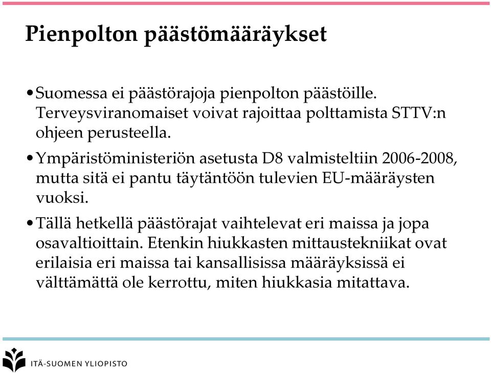 Ympäristöministeriön asetusta D8 valmisteltiin 2006-2008, mutta sitä ei pantu täytäntöön tulevien EU-määräysten vuoksi.