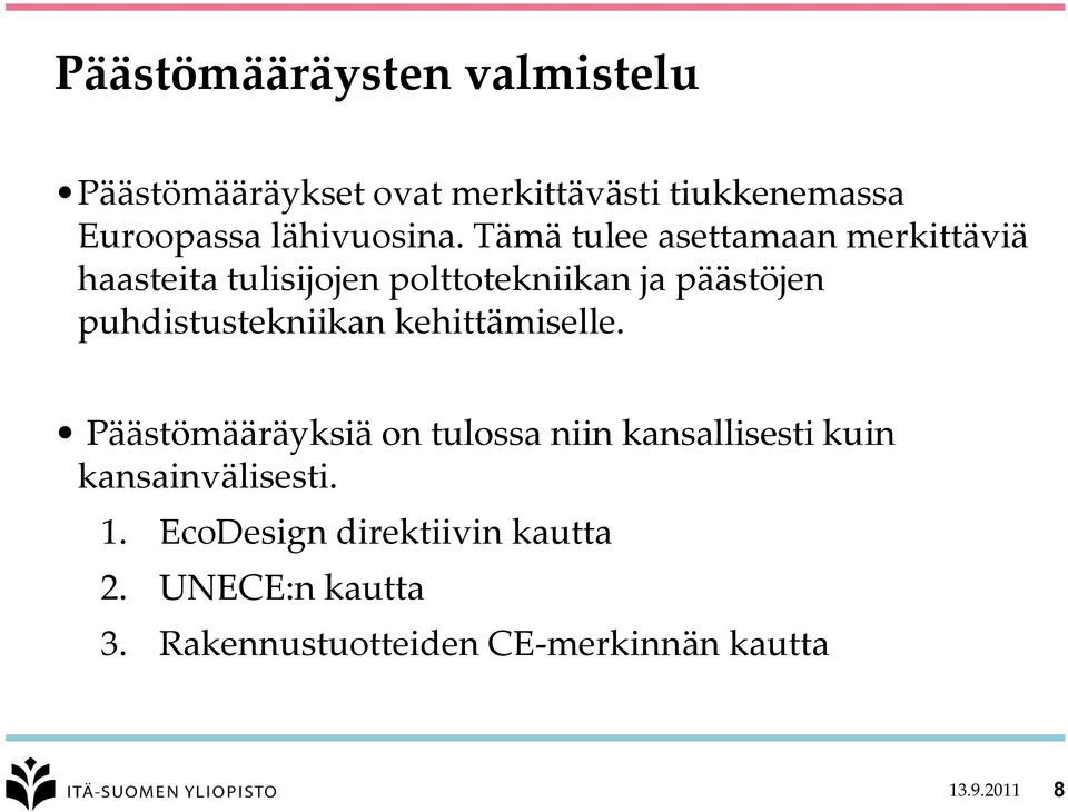 Tämä tulee asettamaan merkittäviä haasteita tulisijojen polttotekniikan ja päästöjen