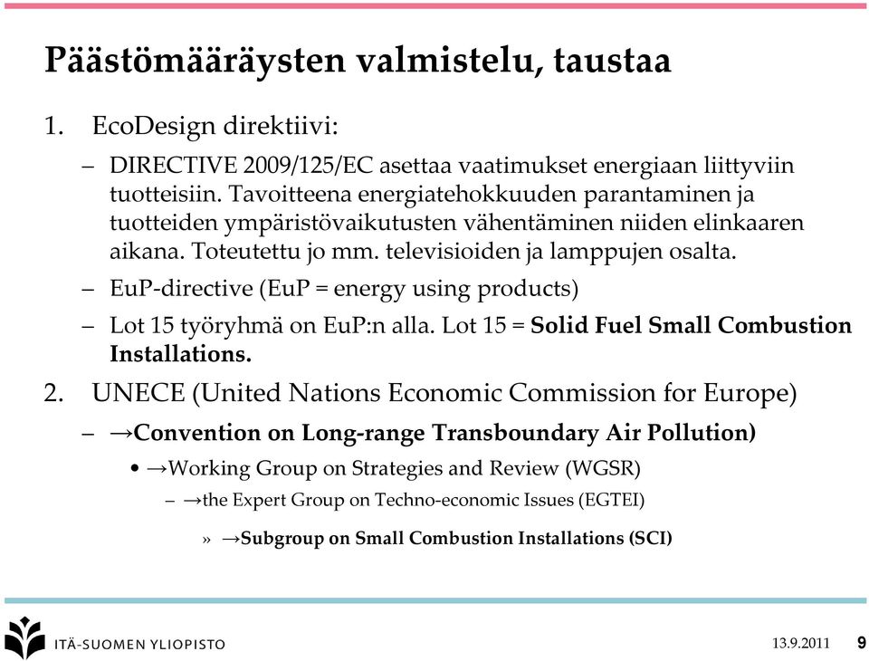 EuP-directive (EuP = energy using products) Lot 15 työryhmä on EuP:n alla. Lot 15 = Solid Fuel Small Combustion Installations. 2.